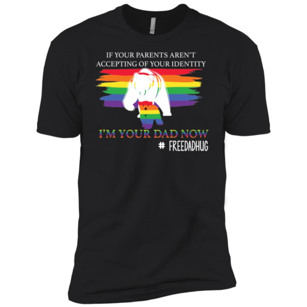 I'm Your Dad Now LGBT Pride Free Dad Hugs Shirt