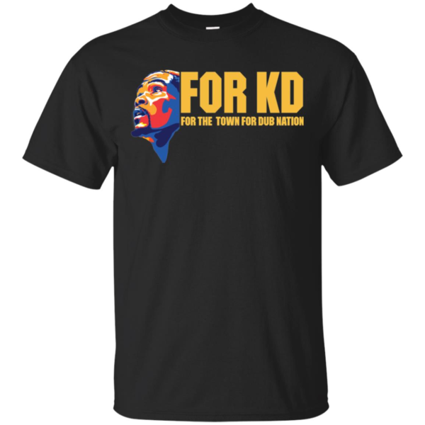 For KD For The Town For Dub Nation Shirt