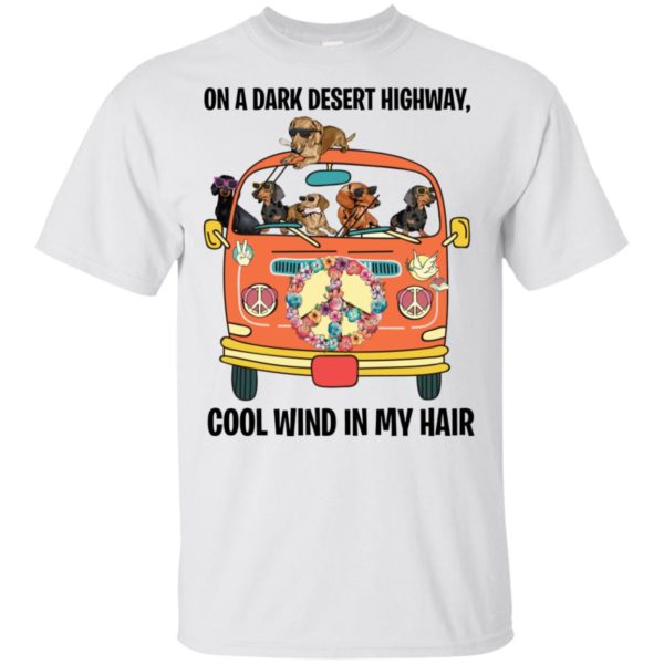 On A Dark Desert Highway Cool Wind in My Hair Dachshund T Shirts