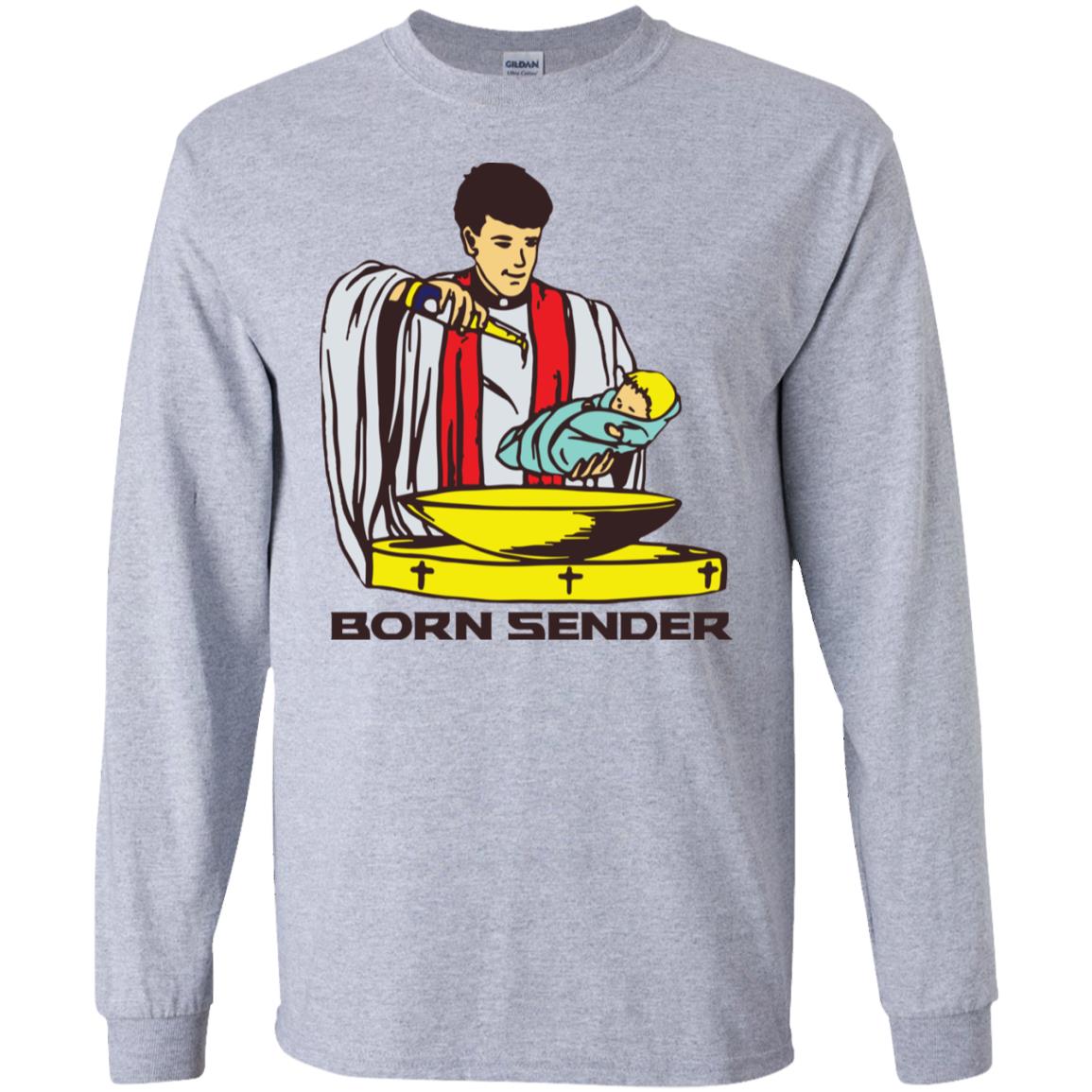 Born Sender Long Sleeve T shirts, Hoodies image Born Sender Long Sleeve T shirts, Hoodies