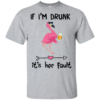 If I’m Drunk It’s Her Fault Wine Flamingo Men’s And Women’s T-Shirts