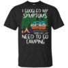 I Googled My Symptoms Turned Out I Just Need To Go Camping T-Shirts