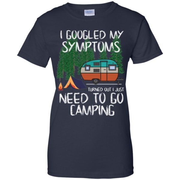 I Googled My Symptoms Turned Out I Just Need To Go Camping T Shirts