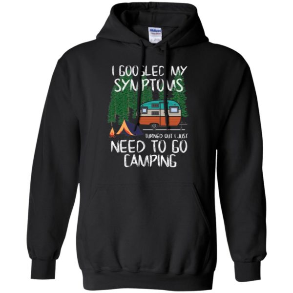 I Googled My Symptoms Turned Out I Just Need To Go Camping Long Sleeve T shirts, Hoodies