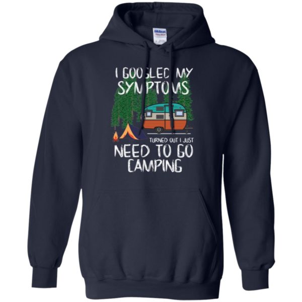 I Googled My Symptoms Turned Out I Just Need To Go Camping Long Sleeve T shirts, Hoodies