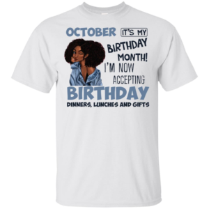 December It's My Birthday Month I'm Now Accepting Birthday T Shirts