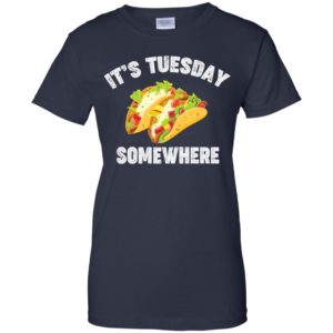 Tacos It's Tuesday Somewhere T Shirts