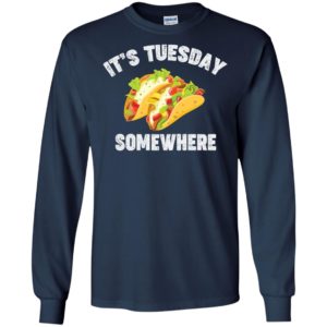 Tacos It's Tuesday Somewhere Long Sleeve T shirts, Hoodies image Tacos It's Tuesday Somewhere Long Sleeve T shirts, Hoodies