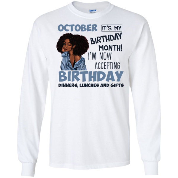 October It's My Birthday Month I'm Now Accepting Birthday Long Sleeve T shirts, Hoodies
