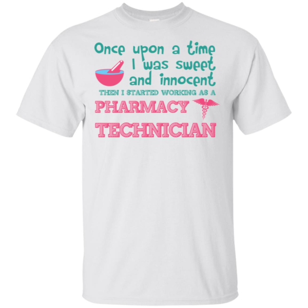 Once Upon A Time I Was Sweet And Innocent Then I Started Working As A Pharmacy Technician T Shirts
