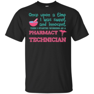 Once Upon A Time I Was Sweet And Innocent Then I Started Working As A Pharmacy Technician T Shirts