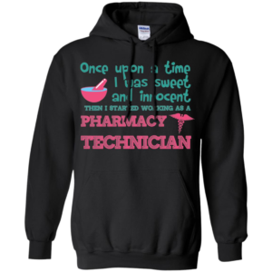 Once Upon A Time I Was Sweet And Innocent Then I Started Working As A Pharmacy Technician Long Sleeve T shirts, Hoodies