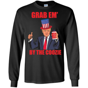 Grab Em' By The Coozie Beer 4th Of July Donald Trump Long Sleeve T shirts, Hoodies