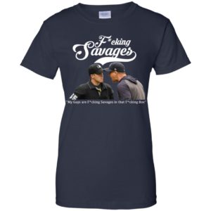 Fucking Savages My Guys Are Savages In That Box Shirt image Fucking Savages My Guys Are Savages In That Box Shirt