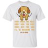 Life Is Good Every Snack You Make Shirt