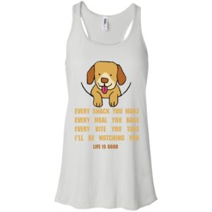 Life Is Good Every Snack You Make Shirt image Life Is Good Every Snack You Make Shirt