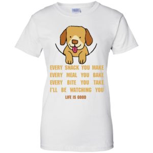 Life Is Good Every Snack You Make Shirt image Life Is Good Every Snack You Make Shirt