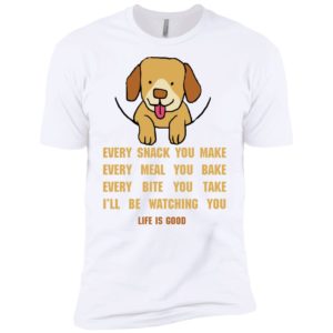 Life Is Good Every Snack You Make Shirt image Life Is Good Every Snack You Make Shirt