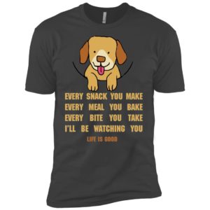 Life Is Good Every Snack You Make Shirt image Life Is Good Every Snack You Make Shirt