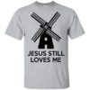 Windmill Jesus Still Loves Me Shirt