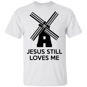 Windmill Jesus Still Loves Me Shirt