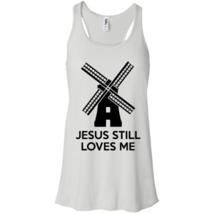 Windmill Jesus Still Loves Me Shirt