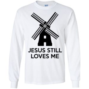 Windmill Jesus Still Loves Me Shirt