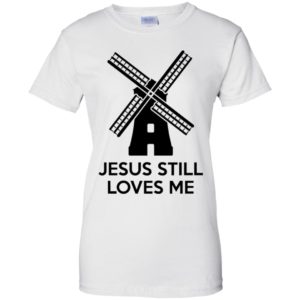 Windmill Jesus Still Loves Me Shirt