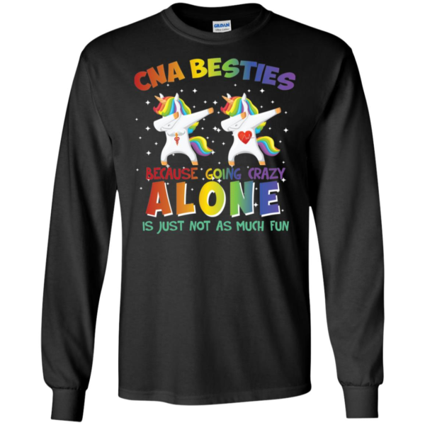 CNA Besties Because Going Crazy Alone Is Just Not As Much Fun Long Sleeve T shirts, Hoodies