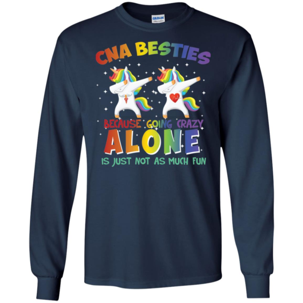 CNA Besties Because Going Crazy Alone Is Just Not As Much Fun Long Sleeve T shirts, Hoodies