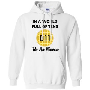 In A World Full of Tens Be An Eleven Long Sleeve T shirts, Hoodies