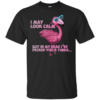 Flamingo I May Look Calm But In My Head I’ve Pecked You 3 Times T-Shirts