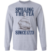 Spilling Tea Since 1773 Long Sleeve T-shirts, Hoodies