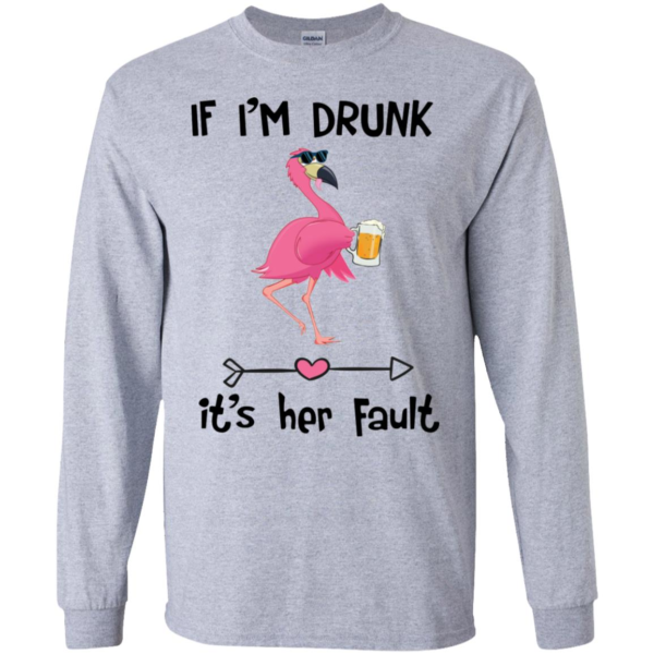 If I'm Drunk It's Her Fault Wine Flamingo Long Sleeve T shirts, Hoodies