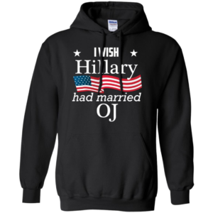 I Wish Hillary Had Married OJ Funny Anti Hillary Long Sleeve T shirts, Hoodies