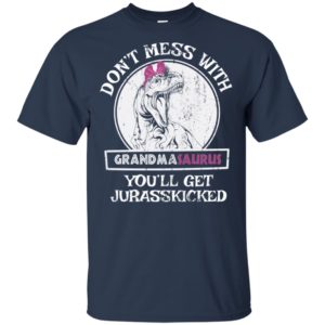 Don't Mess With Grandmasaurus You'll Get Jurasskicked Shirt