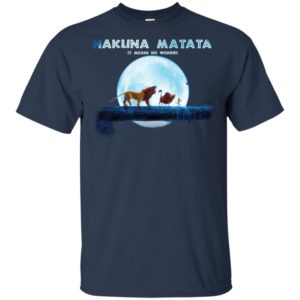 Hakuna Matata It Means No Worries Shirt