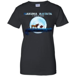 Hakuna Matata It Means No Worries Shirt