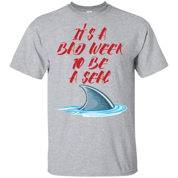 It's A Bad Week To Be A Seal Funny Shark Shirt