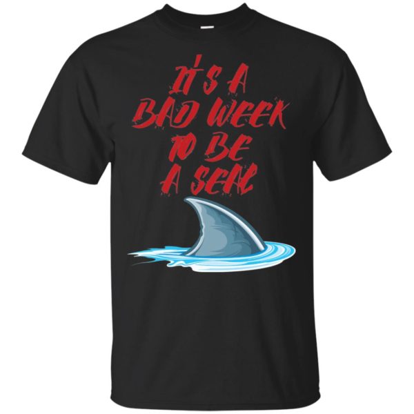 It's A Bad Week To Be A Seal Funny Shark Shirt