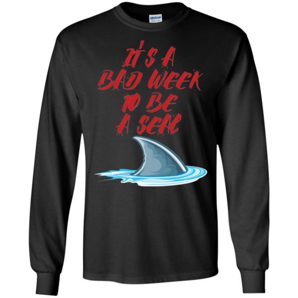 It's A Bad Week To Be A Seal Funny Shark Shirt