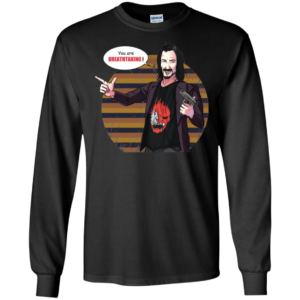 You're Breathtaking Long Sleeve T shirts, Hoodies