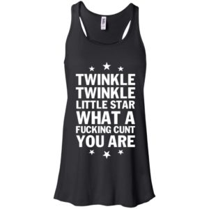 Twinkle Twinkle Little Star What A Fucking C*nt You Are Shirt image Twinkle Twinkle Little Star What A Fucking C*nt You Are Shirt