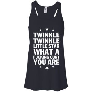 Twinkle Twinkle Little Star What A Fucking C*nt You Are Shirt image Twinkle Twinkle Little Star What A Fucking C*nt You Are Shirt