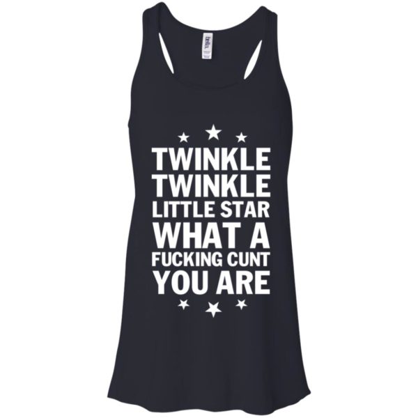 Twinkle Twinkle Little Star What A Fucking C*nt You Are Shirt