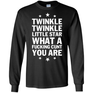 Twinkle Twinkle Little Star What A Fucking C*nt You Are Shirt image Twinkle Twinkle Little Star What A Fucking C*nt You Are Shirt