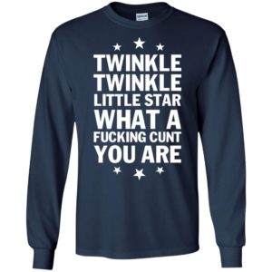 Twinkle Twinkle Little Star What A Fucking C*nt You Are Shirt image Twinkle Twinkle Little Star What A Fucking C*nt You Are Shirt