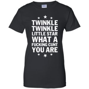 Twinkle Twinkle Little Star What A Fucking C*nt You Are Shirt image Twinkle Twinkle Little Star What A Fucking C*nt You Are Shirt