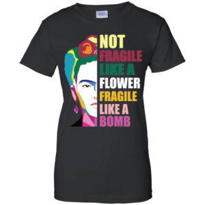 Frida Kahlo Not Fragile Like A Flower Fragile Like A Bomb Men’s And Women’s T Shirts image Frida Kahlo Not Fragile Like A Flower Fragile Like A Bomb Men’s And Women’s T Shirts