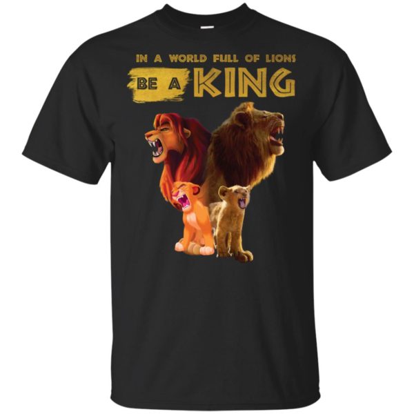 Disney Lion King In A World Full Of Lions Be A King Simba Shirt